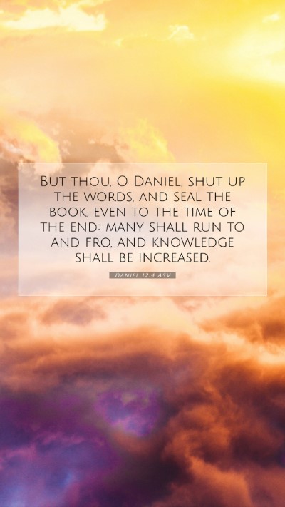 Picture 07 - Daniel 12:4 ASV Mobile Phone Wallpaper - But thou, O Daniel, shut up the words, and seal - Mobile Bible Verse Wallpaper