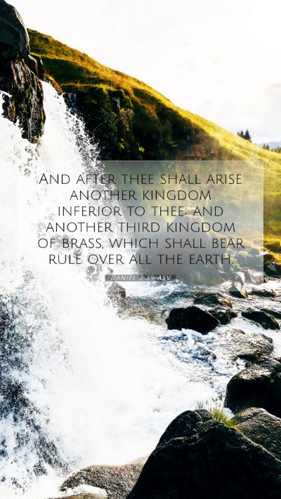 Picture 07 - Daniel 2:39 ASV Mobile Phone Wallpaper - And after thee shall arise another kingdom - Mobile Bible Verse Wallpaper