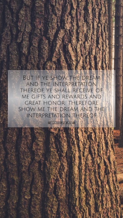 Picture 07 - Daniel 2:6 ASV Mobile Phone Wallpaper - But if ye show the dream and the interpretation - Mobile Bible Verse Wallpaper