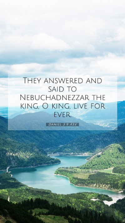 Picture 07 - Daniel 3:9 ASV Mobile Phone Wallpaper - They answered and said to Nebuchadnezzar the - Mobile Bible Verse Wallpaper