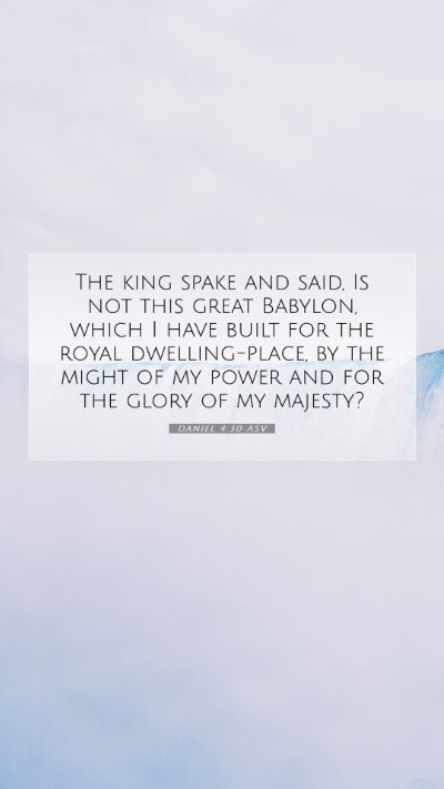 Picture 07 - Daniel 4:30 ASV Mobile Phone Wallpaper - The king spake and said, Is not this great - Mobile Bible Verse Wallpaper