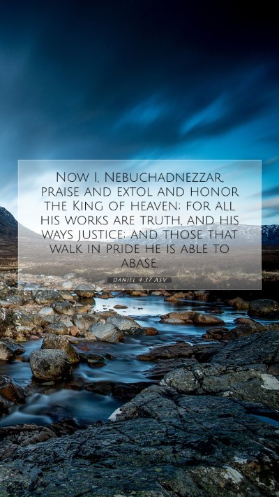 Picture 07 - Daniel 4:37 ASV Mobile Phone Wallpaper - Now I, Nebuchadnezzar, praise and extol and honor - Mobile Bible Verse Wallpaper