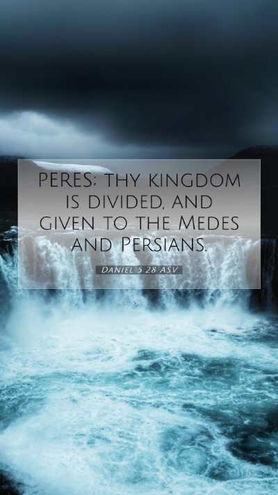 Picture 07 - Daniel 5:28 ASV Mobile Phone Wallpaper - PERES; thy kingdom is divided, and given to the - Mobile Bible Verse Wallpaper