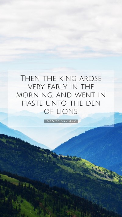 Picture 07 - Daniel 6:19 ASV Mobile Phone Wallpaper - Then the king arose very early in the morning, - Mobile Bible Verse Wallpaper