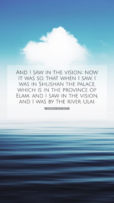 Picture 07 - Daniel 8:2 ASV Mobile Phone Wallpaper - And I saw in the vision; now it was so, that when - Mobile Bible Verse Wallpaper