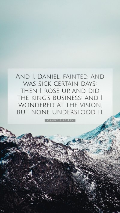 Picture 07 - Daniel 8:27 ASV Mobile Phone Wallpaper - And I, Daniel, fainted, and was sick certain - Mobile Bible Verse Wallpaper