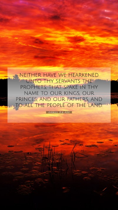 Picture 07 - Daniel 9:6 ASV Mobile Phone Wallpaper - neither have we hearkened unto thy servants the - Mobile Bible Verse Wallpaper