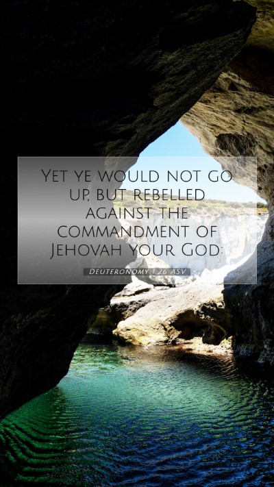Picture 07 - Deuteronomy 1:26 ASV Mobile Phone Wallpaper - Yet ye would not go up, but rebelled against the - Mobile Bible Verse Wallpaper