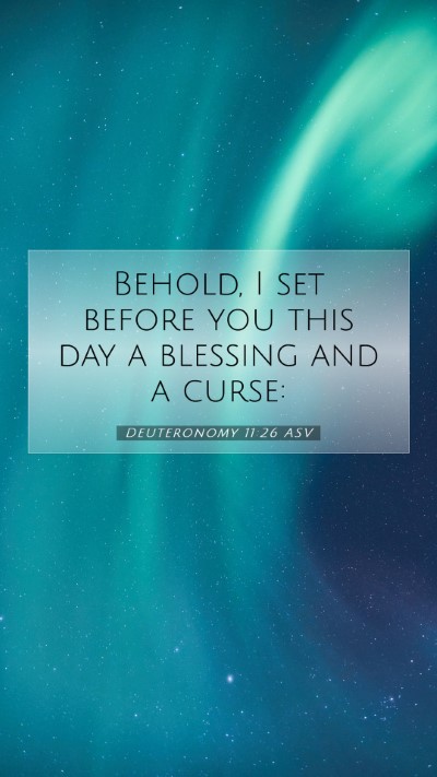Picture 07 - Deuteronomy 11:26 ASV Mobile Phone Wallpaper - Behold, I set before you this day a blessing and - Mobile Bible Verse Wallpaper