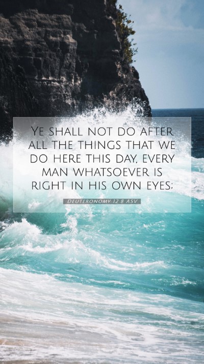 Picture 07 - Deuteronomy 12:8 ASV Mobile Phone Wallpaper - Ye shall not do after all the things that we do - Mobile Bible Verse Wallpaper
