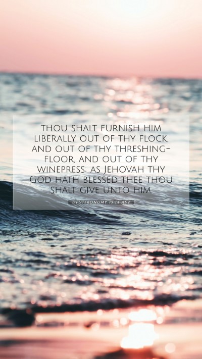 Picture 07 - Deuteronomy 15:14 ASV Mobile Phone Wallpaper - thou shalt furnish him liberally out of thy - Mobile Bible Verse Wallpaper