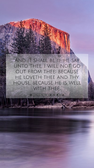 Picture 07 - Deuteronomy 15:16 ASV Mobile Phone Wallpaper - And it shall be, if he say unto thee, I will not - Mobile Bible Verse Wallpaper