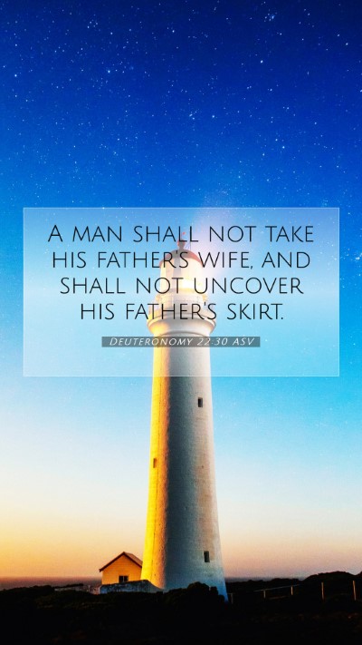 Picture 07 - Deuteronomy 22:30 ASV Mobile Phone Wallpaper - A man shall not take his father's wife, and shall - Mobile Bible Verse Wallpaper