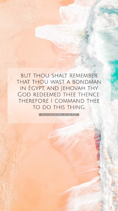 Picture 07 - Deuteronomy 24:18 ASV Mobile Phone Wallpaper - but thou shalt remember that thou wast a bondman - Mobile Bible Verse Wallpaper