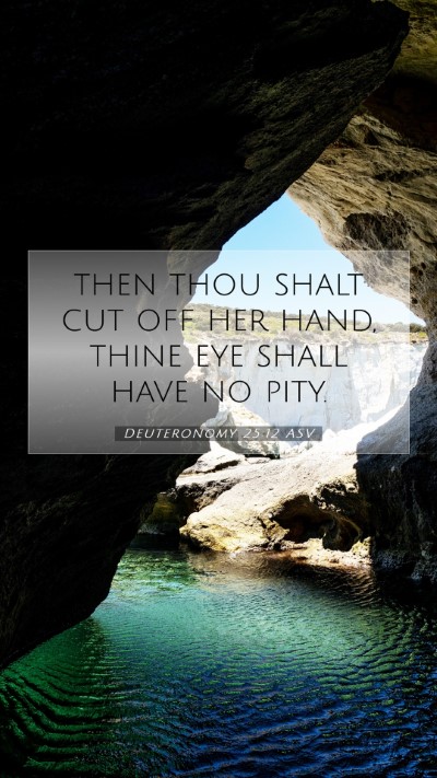 Picture 07 - Deuteronomy 25:12 ASV Mobile Phone Wallpaper - then thou shalt cut off her hand, thine eye shall - Mobile Bible Verse Wallpaper