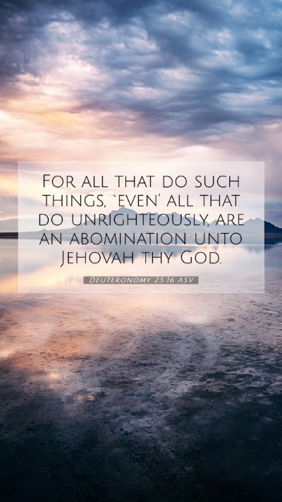 Picture 07 - Deuteronomy 25:16 ASV Mobile Phone Wallpaper - For all that do such things, `even' all that do - Mobile Bible Verse Wallpaper