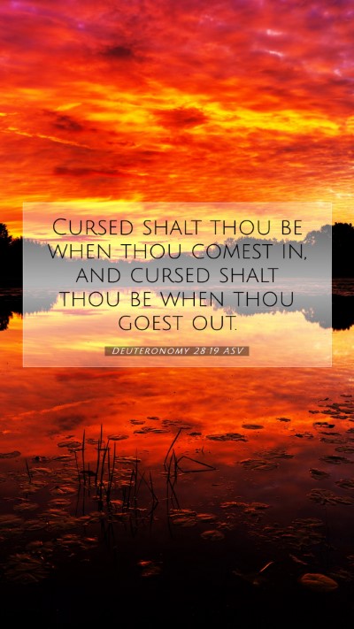 Picture 07 - Deuteronomy 28:19 ASV Mobile Phone Wallpaper - Cursed shalt thou be when thou comest in, and - Mobile Bible Verse Wallpaper