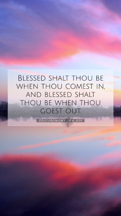 Picture 07 - Deuteronomy 28:6 ASV Mobile Phone Wallpaper - Blessed shalt thou be when thou comest in, and - Mobile Bible Verse Wallpaper