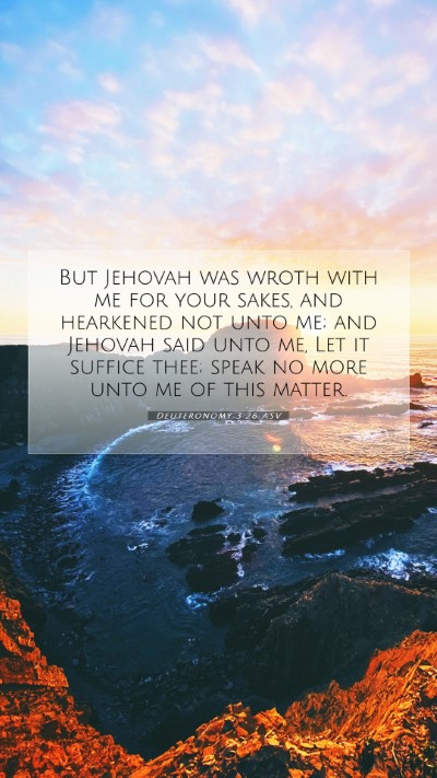 Picture 07 - Deuteronomy 3:26 ASV Mobile Phone Wallpaper - But Jehovah was wroth with me for your sakes, and - Mobile Bible Verse Wallpaper