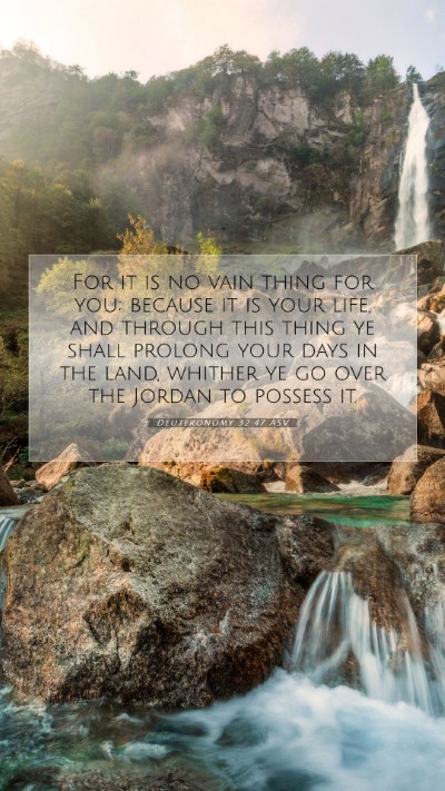 Picture 07 - Deuteronomy 32:47 ASV Mobile Phone Wallpaper - For it is no vain thing for you; because it is - Mobile Bible Verse Wallpaper