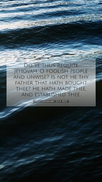 Picture 07 - Deuteronomy 32:6 ASV Mobile Phone Wallpaper - Do ye thus requite Jehovah, O foolish people and - Mobile Bible Verse Wallpaper