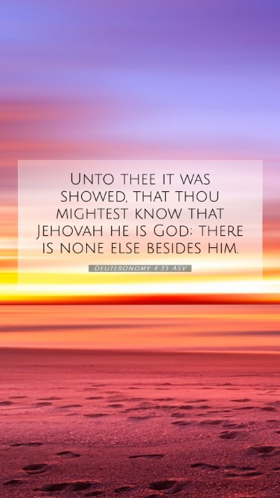 Picture 07 - Deuteronomy 4:35 ASV Mobile Phone Wallpaper - Unto thee it was showed, that thou mightest know - Mobile Bible Verse Wallpaper