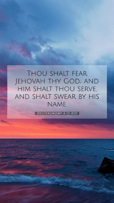 Picture 07 - Deuteronomy 6:13 ASV Mobile Phone Wallpaper - Thou shalt fear Jehovah thy God; and him shalt - Mobile Bible Verse Wallpaper