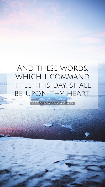 Picture 07 - Deuteronomy 6:6 ASV Mobile Phone Wallpaper - And these words, which I command thee this day, - Mobile Bible Verse Wallpaper