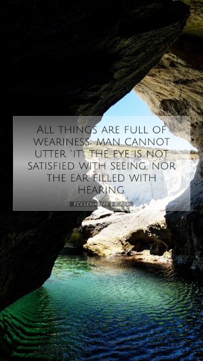 Picture 07 - Ecclesiastes 1:8 ASV Mobile Phone Wallpaper - All things are full of weariness; man cannot - Mobile Bible Verse Wallpaper