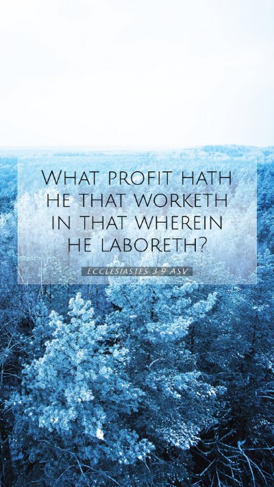 Picture 07 - Ecclesiastes 3:9 ASV Mobile Phone Wallpaper - What profit hath he that worketh in that wherein - Mobile Bible Verse Wallpaper