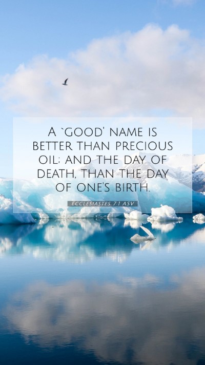 Picture 07 - Ecclesiastes 7:1 ASV Mobile Phone Wallpaper - A `good' name is better than precious oil; and - Mobile Bible Verse Wallpaper