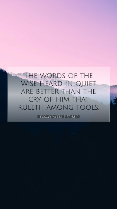 Picture 07 - Ecclesiastes 9:17 ASV Mobile Phone Wallpaper - The words of the wise heard in quiet are better - Mobile Bible Verse Wallpaper