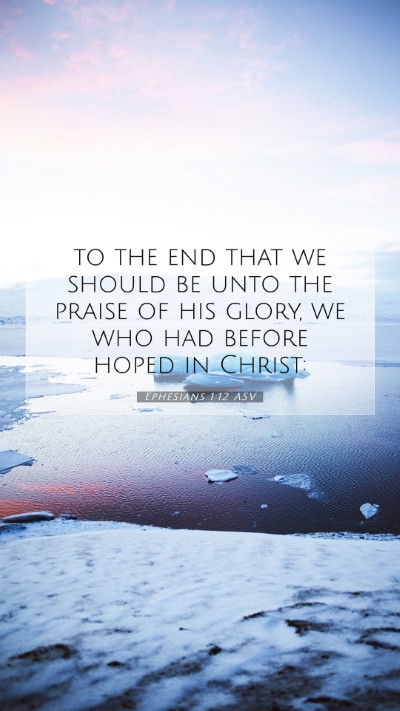 Picture 07 - Ephesians 1:12 ASV Mobile Phone Wallpaper - to the end that we should be unto the praise of - Mobile Bible Verse Wallpaper