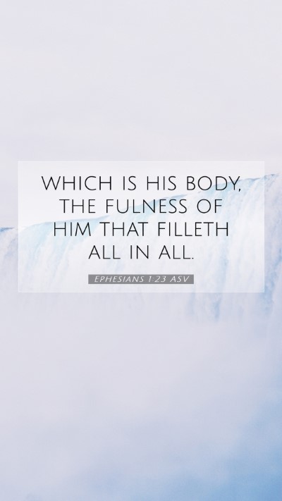 Picture 07 - Ephesians 1:23 ASV Mobile Phone Wallpaper - which is his body, the fulness of him that - Mobile Bible Verse Wallpaper