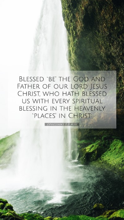 Picture 07 - Ephesians 1:3 ASV Mobile Phone Wallpaper - Blessed `be' the God and Father of our Lord Jesus - Mobile Bible Verse Wallpaper
