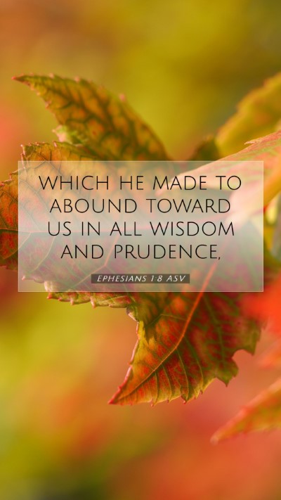 Picture 07 - Ephesians 1:8 ASV Mobile Phone Wallpaper - which he made to abound toward us in all wisdom - Mobile Bible Verse Wallpaper