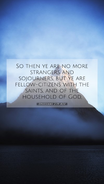 Picture 07 - Ephesians 2:19 ASV Mobile Phone Wallpaper - So then ye are no more strangers and sojourners, - Mobile Bible Verse Wallpaper