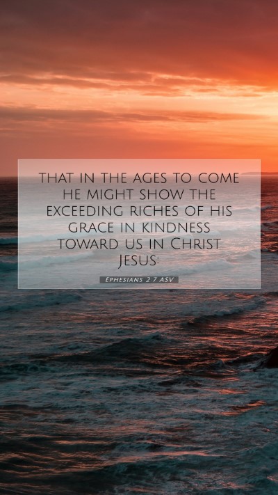 Picture 07 - Ephesians 2:7 ASV Mobile Phone Wallpaper - that in the ages to come he might show the - Mobile Bible Verse Wallpaper