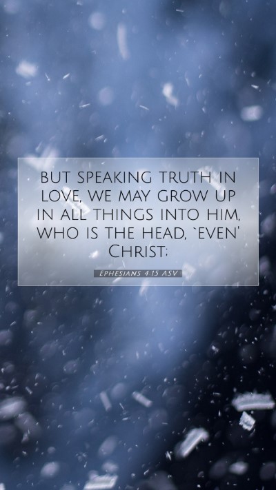 Picture 07 - Ephesians 4:15 ASV Mobile Phone Wallpaper - but speaking truth in love, we may grow up in all - Mobile Bible Verse Wallpaper