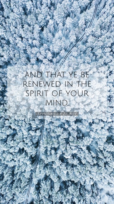 Picture 07 - Ephesians 4:23 ASV Mobile Phone Wallpaper - and that ye be renewed in the spirit of your - Mobile Bible Verse Wallpaper