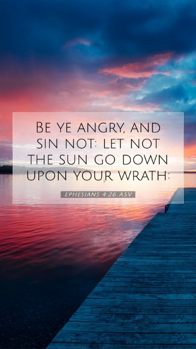 Picture 07 - Ephesians 4:26 ASV Mobile Phone Wallpaper - Be ye angry, and sin not: let not the sun go down - Mobile Bible Verse Wallpaper