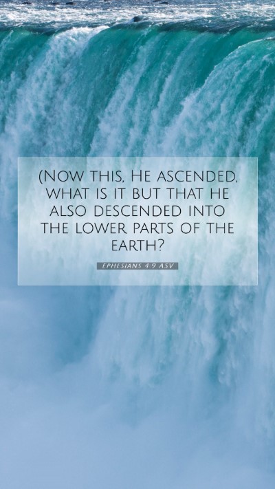 Picture 07 - Ephesians 4:9 ASV Mobile Phone Wallpaper - (Now this, He ascended, what is it but that he - Mobile Bible Verse Wallpaper