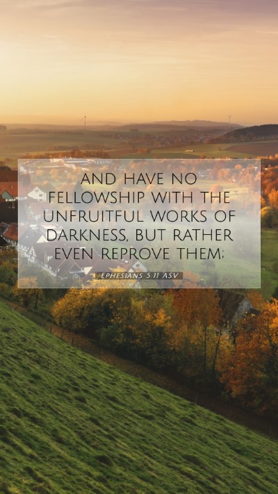 Picture 07 - Ephesians 5:11 ASV Mobile Phone Wallpaper - and have no fellowship with the unfruitful works - Mobile Bible Verse Wallpaper