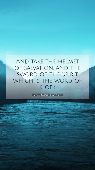 Picture 07 - Ephesians 6:17 ASV Mobile Phone Wallpaper - And take the helmet of salvation, and the sword - Mobile Bible Verse Wallpaper
