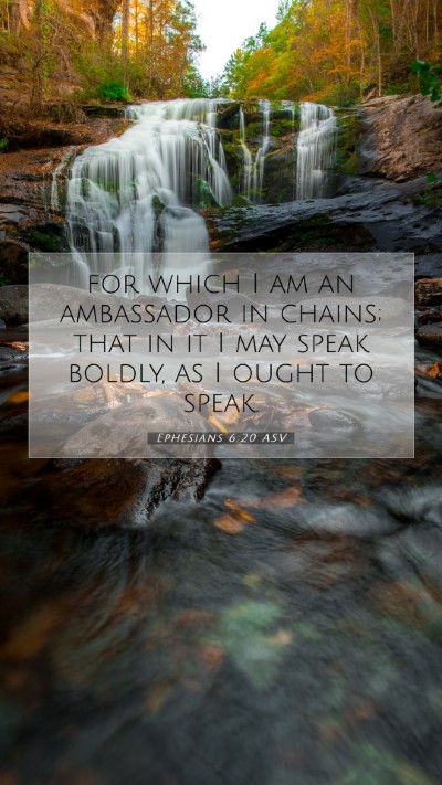 Picture 07 - Ephesians 6:20 ASV Mobile Phone Wallpaper - for which I am an ambassador in chains; that in - Mobile Bible Verse Wallpaper