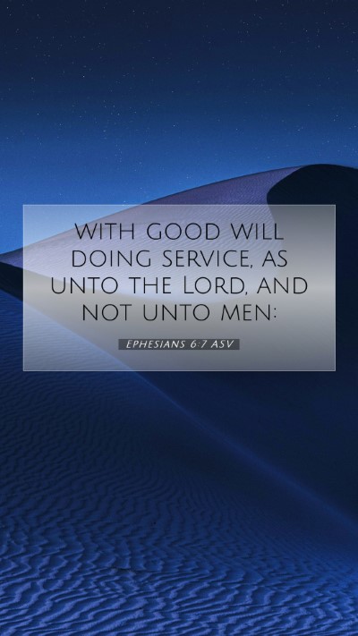 Picture 07 - Ephesians 6:7 ASV Mobile Phone Wallpaper - with good will doing service, as unto the Lord, - Mobile Bible Verse Wallpaper