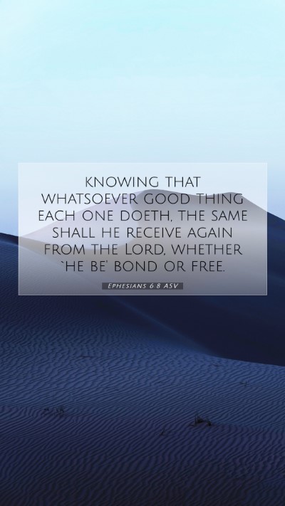 Picture 07 - Ephesians 6:8 ASV Mobile Phone Wallpaper - knowing that whatsoever good thing each one - Mobile Bible Verse Wallpaper