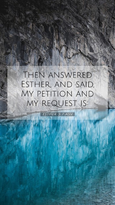Picture 07 - Esther 5:7 ASV Mobile Phone Wallpaper - Then answered Esther, and said, My petition and - Mobile Bible Verse Wallpaper