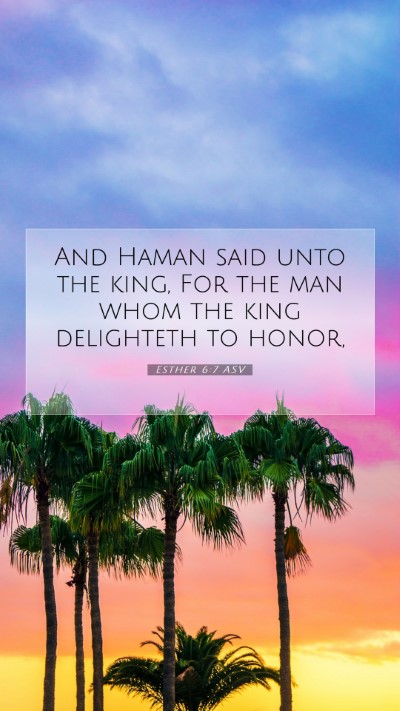 Picture 07 - Esther 6:7 ASV Mobile Phone Wallpaper - And Haman said unto the king, For the man whom - Mobile Bible Verse Wallpaper