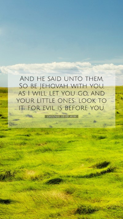 Picture 07 - Exodus 10:10 ASV Mobile Phone Wallpaper - And he said unto them, So be Jehovah with you, as - Mobile Bible Verse Wallpaper